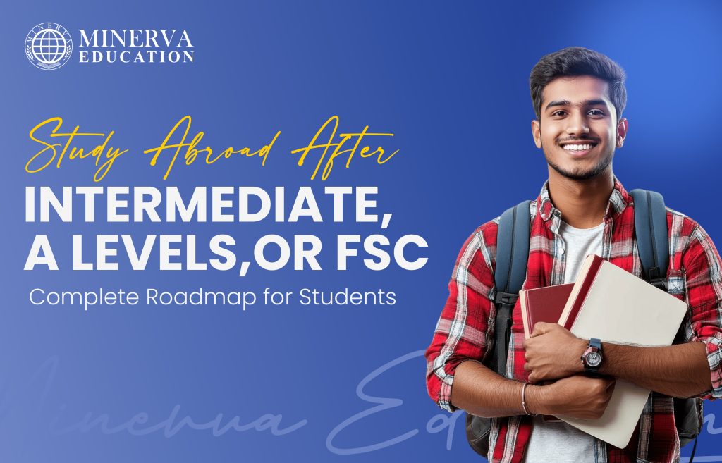 Study Abroad After Intermediate, A Levels, or FSC: A Complete Roadmap for Students