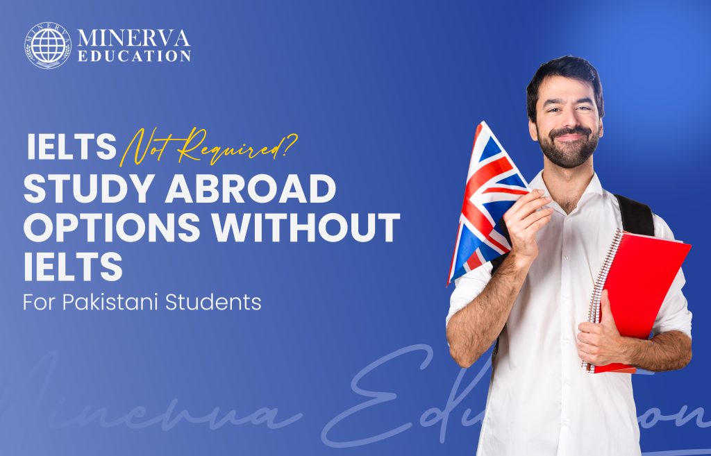 IELTS Not Required? Study Abroad Options Without IELTS for Pakistani Students