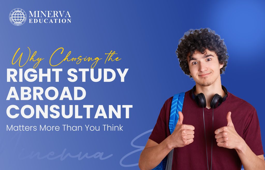 Why Choosing the Right Study Abroad Consultant Matters More Than You Think
